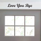 Love You Bye | Front Door Decal Sticker Wall Hallway Vinyl Words